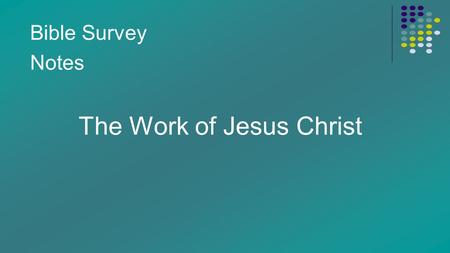 Bible Survey Notes The Work of Jesus Christ. I. Jesus Christ restores humanity into the image bearers of God we were intended to be. (Romans 8:28-30,