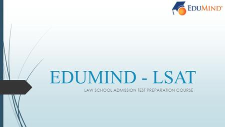 EDUMIND - LSAT LAW SCHOOL ADMISSION TEST PREPARATION COURSE.