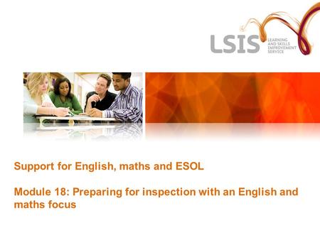 Support for English, maths and ESOL Module 18: Preparing for inspection with an English and maths focus.