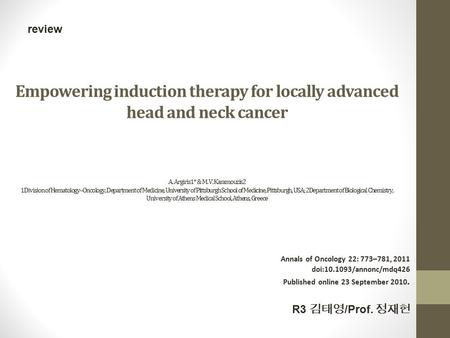 Empowering induction therapy for locally advanced head and neck cancer A. Argiris1* & M. V. Karamouzis2 1Division of Hematology–Oncology, Department of.