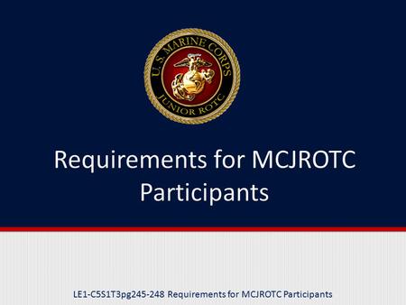 LE1-C5S1T3pg245-248 Requirements for MCJROTC Participants.