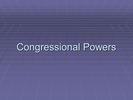 Congressional Powers. Quick Review  Expressed Powers  Enumerated Powers  Implied Power  Necessary and Proper Clause.