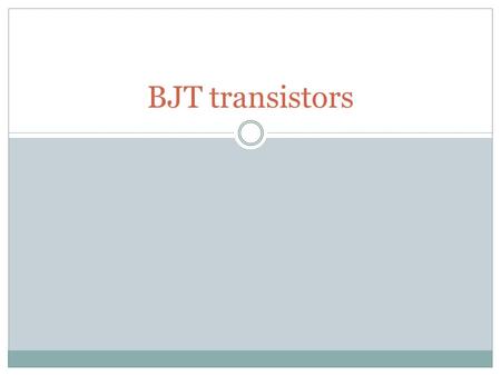 BJT transistors Summary of DC problem 2 Bias transistors so that they operate in the linear region B-E junction forward biased, C-E junction reversed.