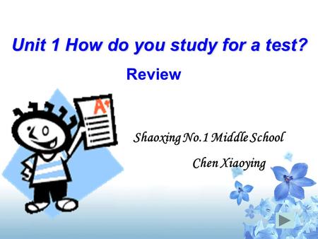 Unit 1 How do you study for a test? Review Shaoxing No.1 Middle School Chen Xiaoying.