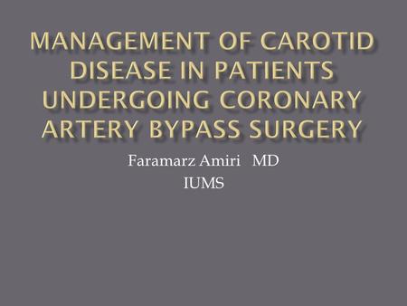 Faramarz Amiri MD IUMS.  Severe carotid disease (defined as >80%) 8–12%  Severe carotid disease (>70%) in those with three vessel or left main coronary.