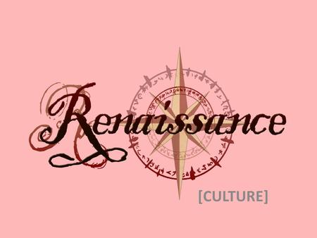 [CULTURE]. THE CONCEPT OF THE RENAISSANCE The French term Renaissance means ‘rebirth’ and it refers to the rebirth of classical (Greek and Latin) learning.
