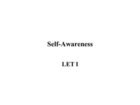 Self-Awareness LET I. Natural Tendencies Everyone has preferences. How these are developed in each of us is a complex combination of things. Whether you.