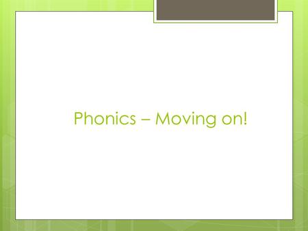 Phonics – Moving on!. Phonics in action  Our aim to encourage children to use their phonics in their free play (outside a phonics lesson).  Some of.