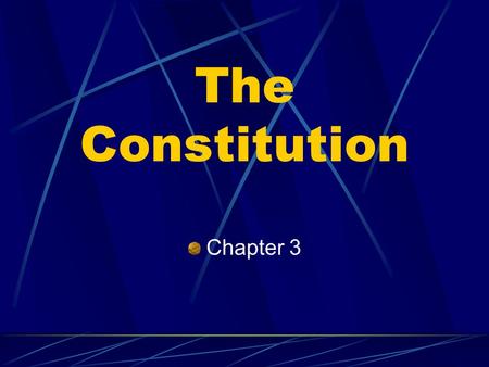 The Constitution Chapter 3. Outline The Constitution sets out the basic principles upon which government in the United States was built. The Constitution.