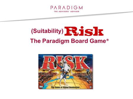 (Suitability) The Paradigm Board Game ®. Interactive Session Lets play a new game! Lets split up …………….. (Suitability) The Paradigm Board Game ®