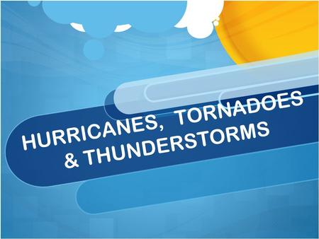 HURRICANES, TORNADOES & THUNDERSTORMS