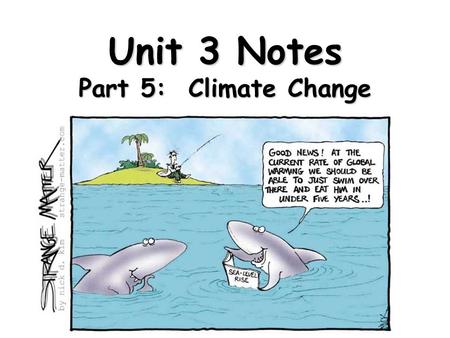 Unit 3 Notes Part 5: Climate Change. What are natural causes that could result in global climate change? Plate tectonics – when the continents move they.