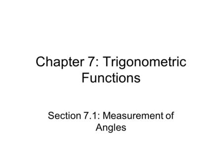 Chapter 7: Trigonometric Functions Section 7.1: Measurement of Angles.