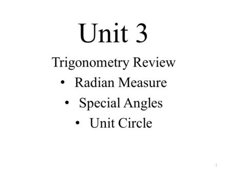 Unit 3 Trigonometry Review Radian Measure Special Angles Unit Circle 1.