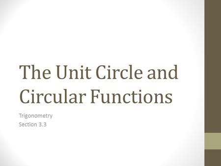 The Unit Circle and Circular Functions Trigonometry Section 3.3.