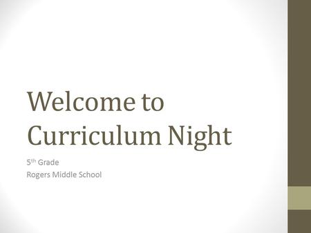 Welcome to Curriculum Night 5 th Grade Rogers Middle School.