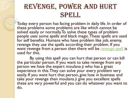 Revenge, Power And Hurt spell Today every person has facing problem in daily life. In order of these problems some problems are like which cannot be solved.