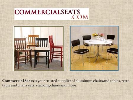 Commercial Seats is your trusted supplier of aluminum chairs and tables, retro table and chairs sets, stacking chairs and more.