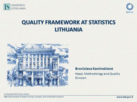 Www.stat.gov.lt 4–6 September 2013, Vilnius, Lithuania High-Level Seminar for Eastern Europe, Caucasus and Central Asia Countries QUALITY FRAMEWORK AT.