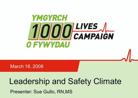 Insert name of presentation on Master Slide Leadership and Safety Climate March 18, 2008 Presenter: Sue Gullo, RN,MS.