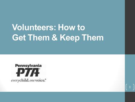 Volunteers: How to Get Them & Keep Them 1. Volunteers are the backbone of every association and are key to a well run PTA. 2.