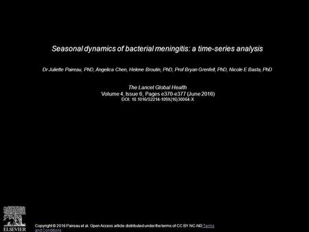 Seasonal dynamics of bacterial meningitis: a time-series analysis Dr Juliette Paireau, PhD, Angelica Chen, Helene Broutin, PhD, Prof Bryan Grenfell, PhD,