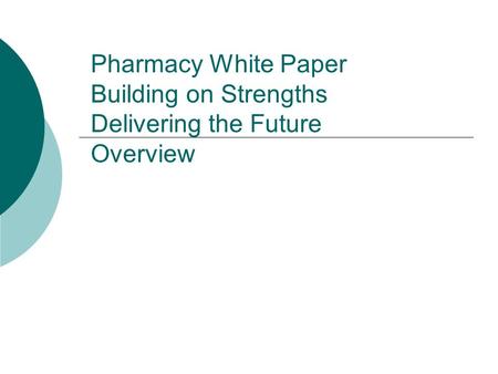 Pharmacy White Paper Building on Strengths Delivering the Future Overview.