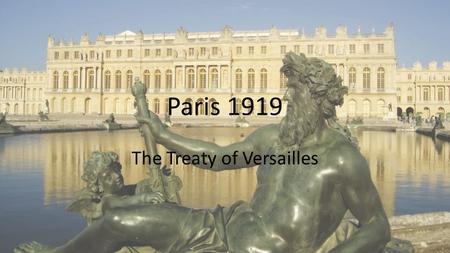 Paris 1919 The Treaty of Versailles. Treaty of Versailles Treaty of Versailles was one of the peace treaties at the end of WWI Ended the state of war.