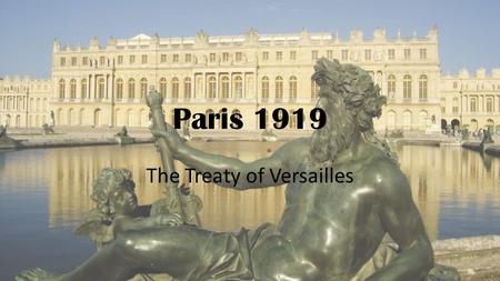 Paris 1919 The Treaty of Versailles. Treaty of Versailles Treaty of Versailles was one of the peace treaties at the end of WWI Ended the state of war.