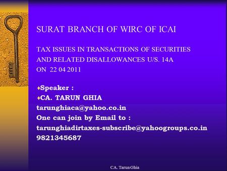 CA. Tarun Ghia SURAT BRANCH OF WIRC OF ICAI TAX ISSUES IN TRANSACTIONS OF SECURITIES AND RELATED DISALLOWANCES U/S. 14A ON 22 04 2011  Speaker :  CA.