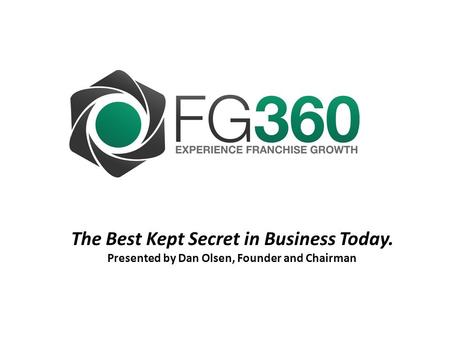 The Best Kept Secret in Business Today. Presented by Dan Olsen, Founder and Chairman.