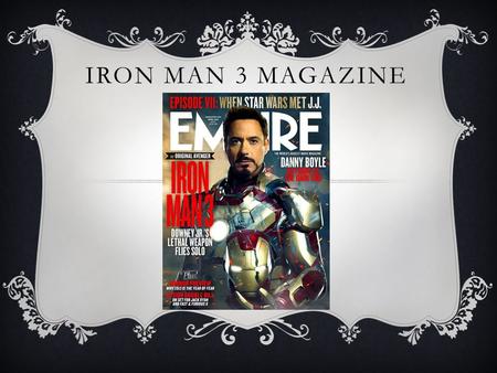IRON MAN 3 MAGAZINE. GENRE & GENERAL INFORMATION Genre of Film:  Action / Adventure General Information:  Empire is a British film magazine published.