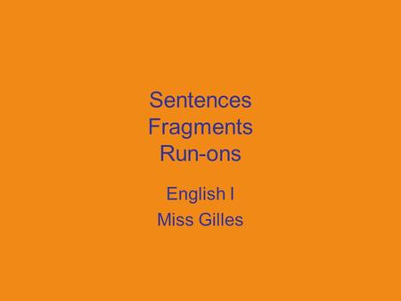 Sentences Fragments Run-ons English I Miss Gilles.
