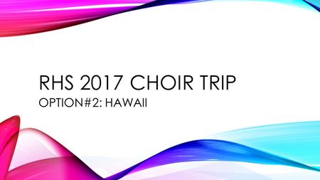 RHS 2017 CHOIR TRIP OPTION#2: HAWAII. DAY 1 8 hour plane ride to Honolulu.