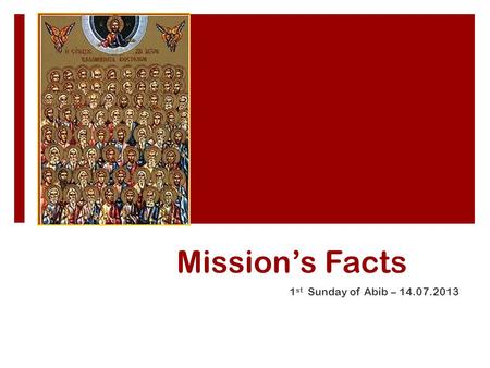 Mission’s Facts 1 st Sunday of Abib – 14.07.2013.