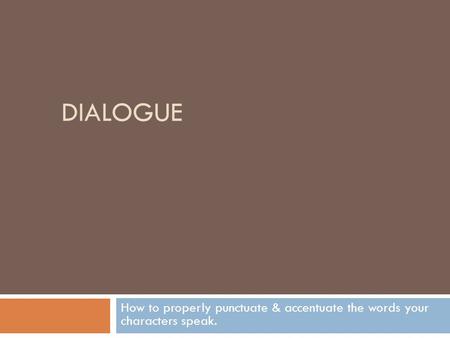 Dialogue How to properly punctuate & accentuate the words your characters speak.