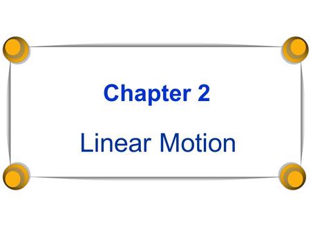 Chapter 2 Linear Motion. Relative Motion  Relative Motion: Regarded in relation to something else. It depends on a point of view or frame of reference.