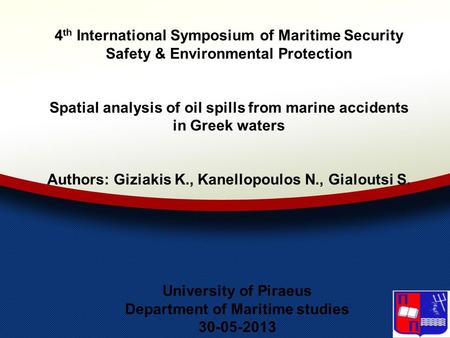 4 th International Symposium of Maritime Security Safety & Environmental Protection Spatial analysis of oil spills from marine accidents in Greek waters.