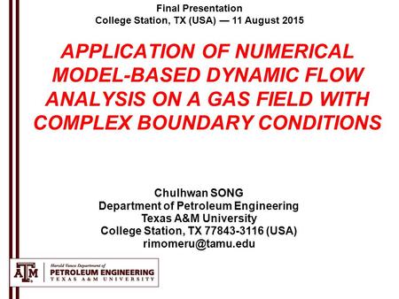 Final Presentation College Station, TX (USA) — 11 August 2015 Chulhwan SONG Department of Petroleum Engineering Texas A&M University College Station, TX.