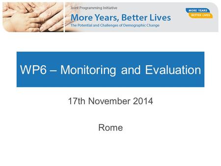 WP6 – Monitoring and Evaluation 17th November 2014 Rome.