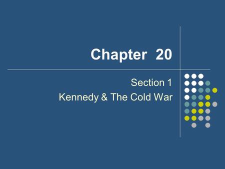 Chapter 20 Section 1 Kennedy & The Cold War. 1960 Election John F. Kennedy vs. Richard Nixon Kennedy- Senator of Massachusetts; Nixon- VP TV changes election;