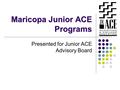 Maricopa Junior ACE Programs Presented for Junior ACE Advisory Board.