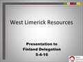 West Limerick Resources Presentation to Finland Delegation 5-4-16.