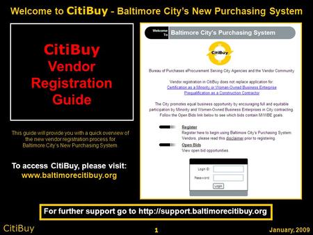 January, 2009 CitiBuy Welcome to CitiBuy - Baltimore City’s New Purchasing System CitiBuy Vendor Registration Guide This guide will provide you with a.