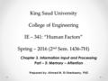 King Saud University College of Engineering IE – 341: “Human Factors” Spring – 2016 (2 nd Sem. 1436-7H) Chapter 3. Information Input and Processing Part.