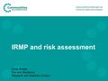 IRMP and risk assessment Kirsty Bosley Fire and Resilience Research and Statistics Division.