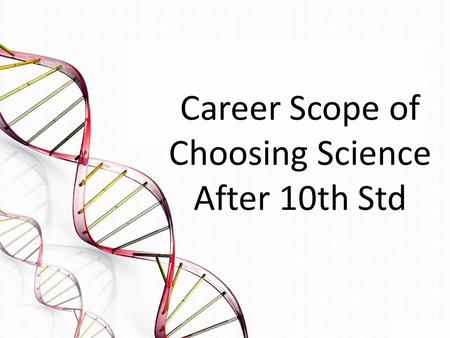Career Scope of Choosing Science After 10th Std. Introduction → Science stream offers lucrative career options to students. → Students can opt for Engineering.