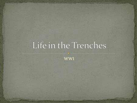 Life in the Trenches WWI.
