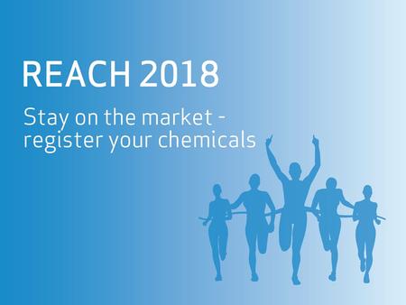 2echa.europa.eu/reach-2018 Purpose of this presentation This presentation, with notes, was prepared by ECHA, the European Chemicals Agency, to assist.