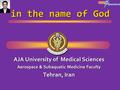 In the name of God AJA University of Medical Sciences Aerospace & Subaquatic Medicine Faculty Tehran, Iran.